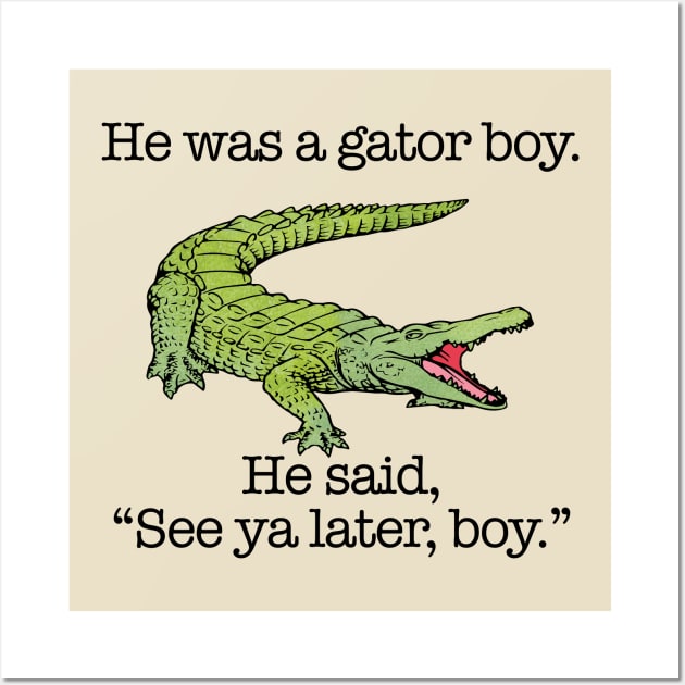 He Was a Gator Boy. He Said, "See ya later, boy." Wall Art by Perpetual Brunch